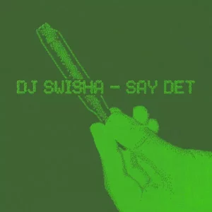 DJ Swisha – SAY DET