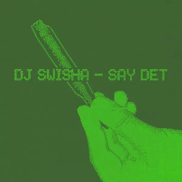 DJ Swisha – SAY DET